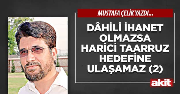 Dâhili ihanet olmazsa harici taarruz hedefine ulaşamaz (2)