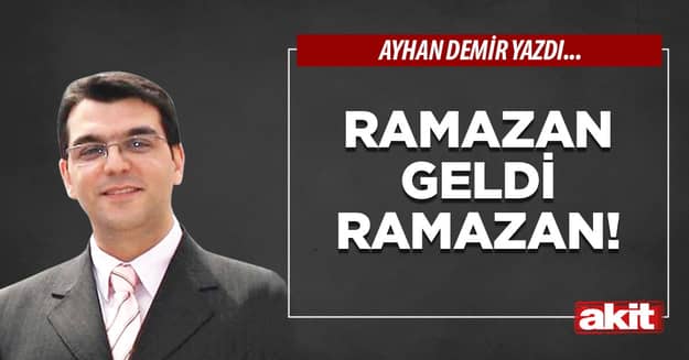 Ramazan geldi Ramazan!
