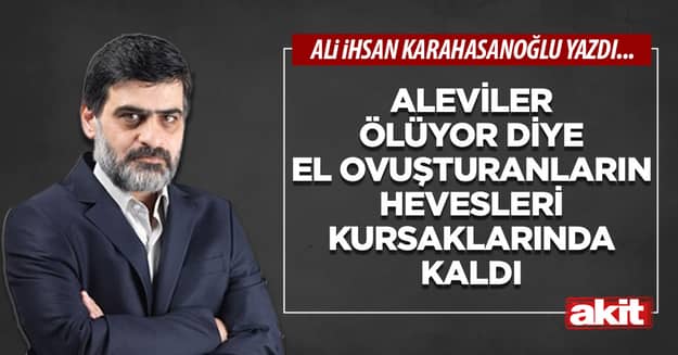 Aleviler ölüyor diye el ovuşturanların hevesleri kursaklarında kaldı