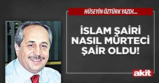 İslam şairi nasıl mürteci şair oldu!