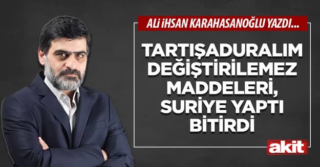 Tartışaduralım değiştirilemez maddeleri, Suriye yaptı bitirdi