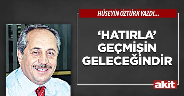 ‘Hatırla’ Geçmişin Geleceğindir