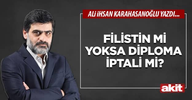 Filistin mi yoksa diploma  iptali mi?