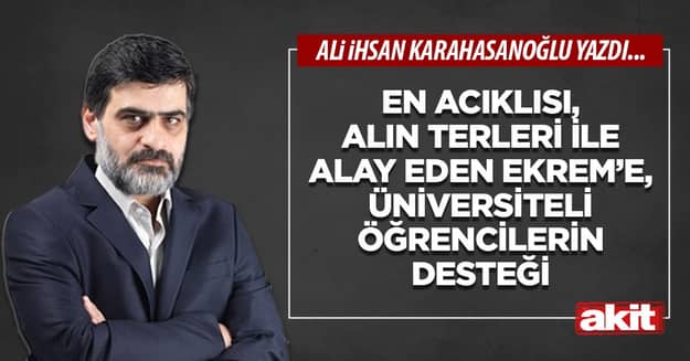 En acıklısı, alın terleri ile alay eden Ekrem’e, üniversiteli öğrencilerin desteği