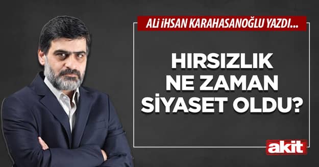 Hırsızlık ne zaman siyaset oldu?