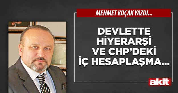 Devlette hiyerarşi ve CHP’deki iç hesaplaşma…