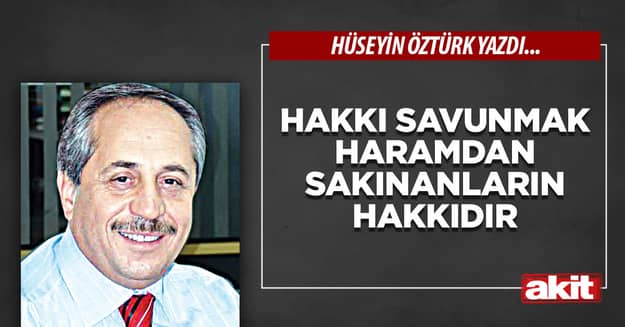 Hakkı savunmak haramdan sakınanların hakkıdır