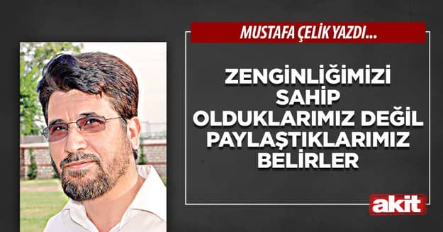 Zenginliğimizi sahip olduklarımız değil paylaştıklarımız belirler