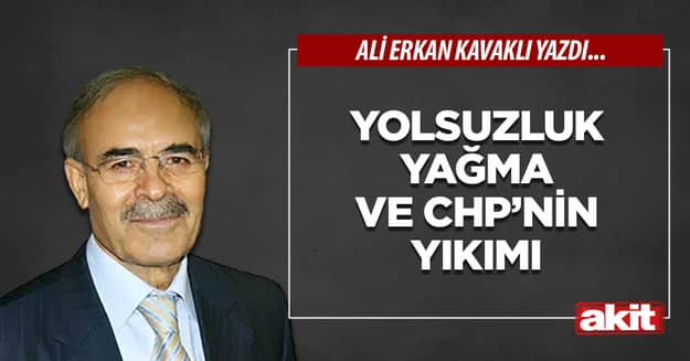 Yolsuzluk yağma ve CHP’nin yıkımı