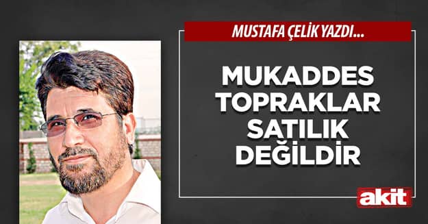 Mukaddes topraklar satılık değildir
