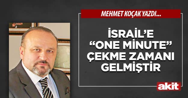İsrail’e “One minute” çekme zamanı gelmiştir