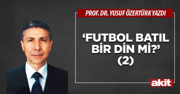 ‘Futbol batıl bir din mi?’ (2)