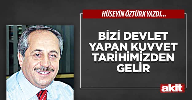 Bizi Devlet Yapan Kuvvet Tarihimizden Gelir