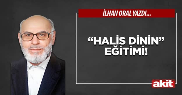 “HALİS DİNİN” EĞİTİMİ!