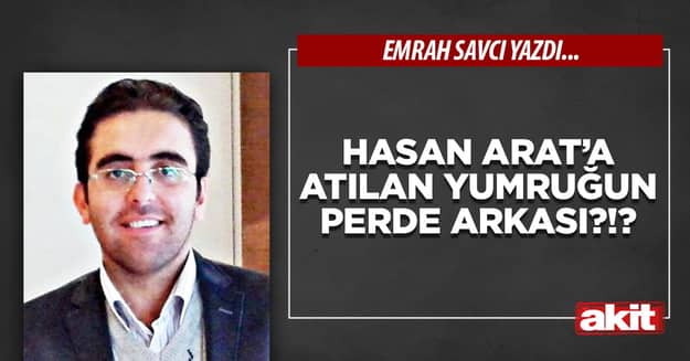 Hasan Arat’a atılan yumruğun perde arkası?!?