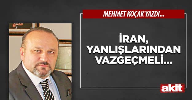 İran, yanlışlarından vazgeçmeli…