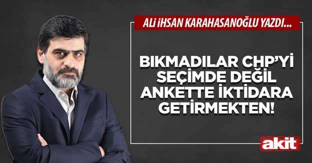 Bıkmadılar CHP’yi seçimde değil ankette iktidara getirmekten!