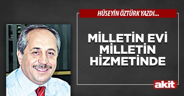 Milletin evi milletin hizmetinde