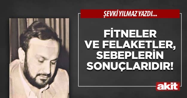 Fitneler ve felaketler, sebeplerin sonuçlarıdır!