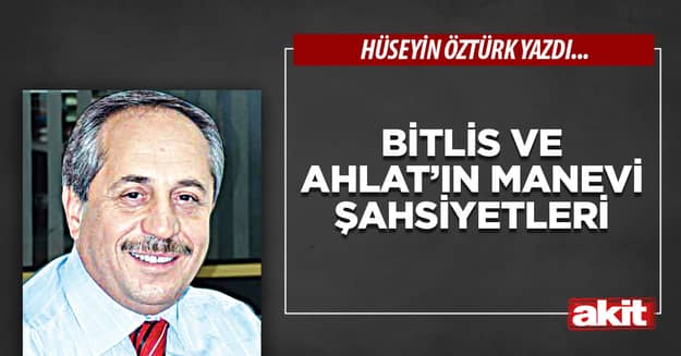 Bitlis ve Ahlat’ın Manevi Şahsiyetleri