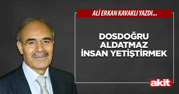 Dosdoğru aldatmaz insan yetiştirmek