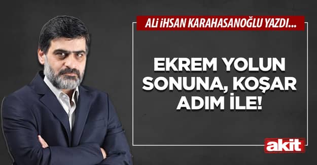 Ekrem yolun sonuna, koşar adım ile!