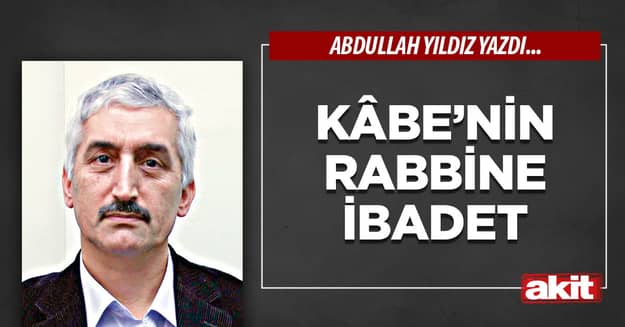 Kâbe’nin Rabbine İbadet