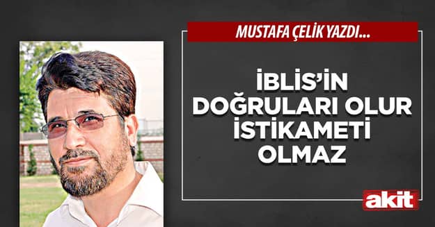 İblis’in doğruları olur istikameti olmaz