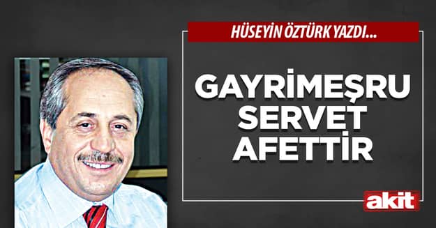 Gayrimeşru servet afettir