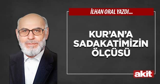 Kur’an’a sadakatimizin ölçüsü