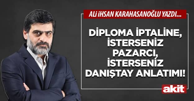 Diploma iptaline, isterseniz pazarcı, isterseniz Danıştay anlatımı!