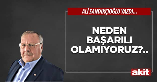 Neden başarılı olamıyoruz?..