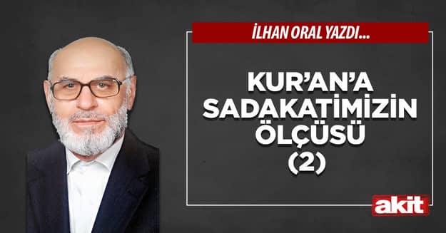 Kur’an’a sadakatimizin ölçüsü (2)