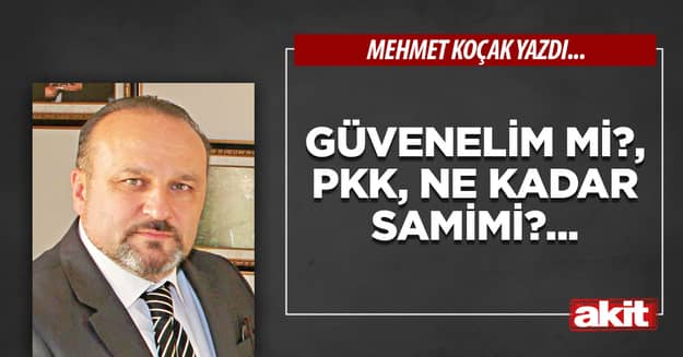 Güvenelim mi?, PKK, ne kadar samimi?...