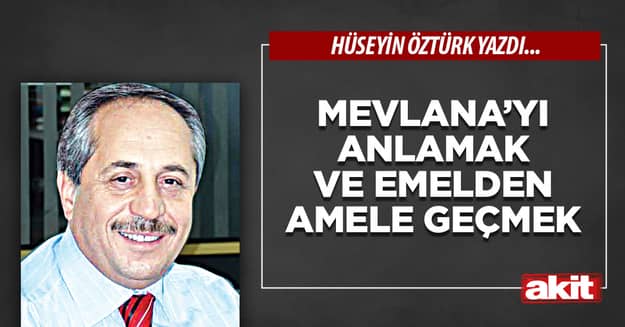 Mevlana’yı anlamak ve emelden amele geçmek