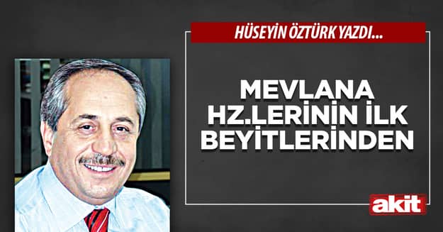 Mevlana Hz.lerinin İlk Beyitlerinden
