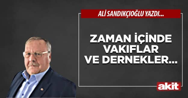 Zaman içinde vakıflar ve dernekler…