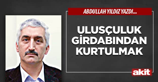 Ulusçuluk girdabından kurtulmak