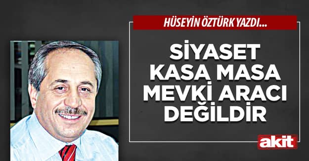 Siyaset kasa masa mevki aracı değildir