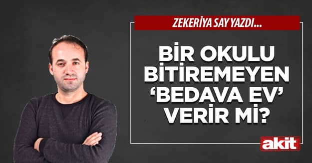 Bir okulu bitiremeyen ‘bedava ev’ verir mi?