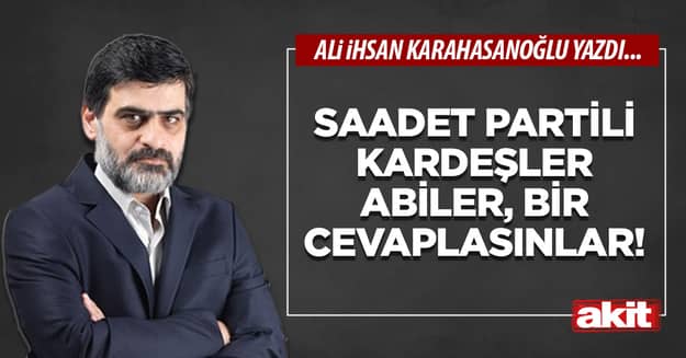 Saadet Partili kardeşler abiler, bir cevaplasınlar!