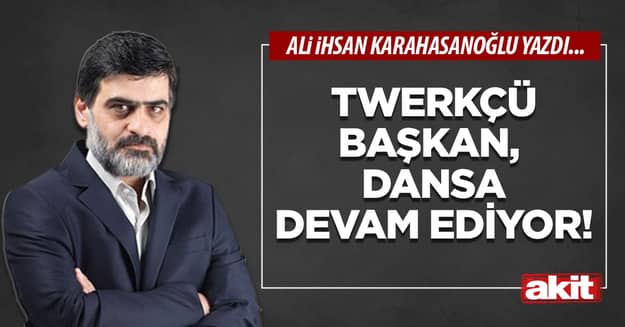 Twerkçü başkan, dansa devam ediyor!