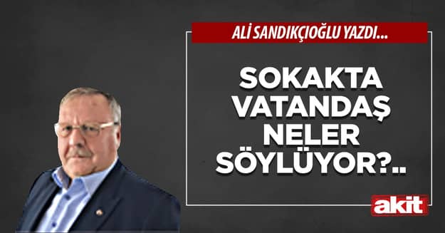Sokakta vatandaş neler söylüyor?..