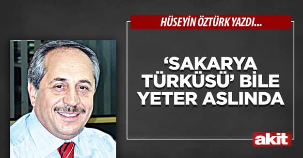 ‘Sakarya Türküsü’ bile yeter aslında