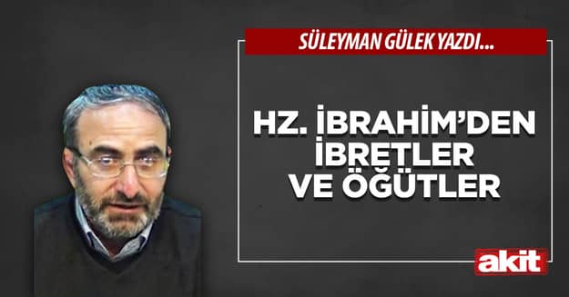 Hz. İbrahim’den ibretler ve öğütler