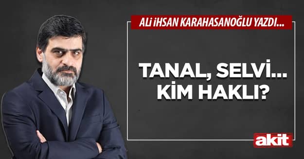 Tanal, Selvi… Kim haklı?