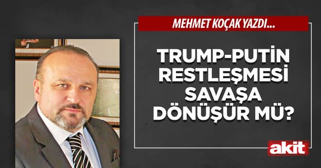 Trump-Putin restleşmesi savaşa dönüşür mü?