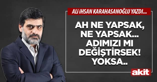 Ah ne yapsak, ne yapsak... Adımızı mı değiştirsek! Yoksa..