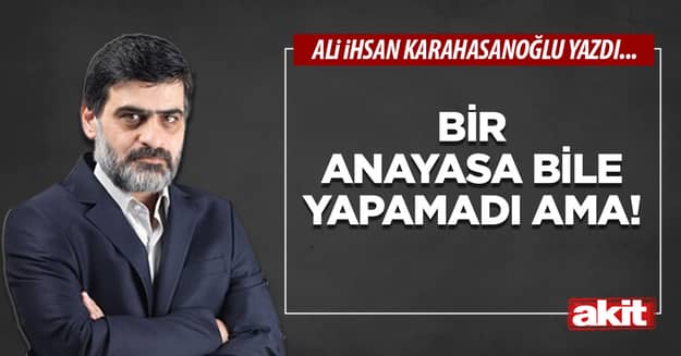 Bir anayasa bile yapamadı ama!