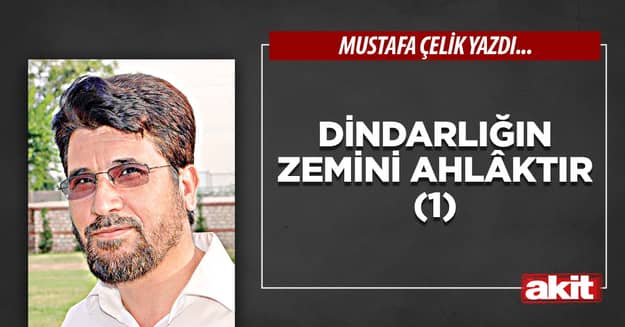 Dindarlığın zemini ahlâktır (1)